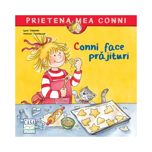Conni face prajituri - Liane Schneider, editura Casa
