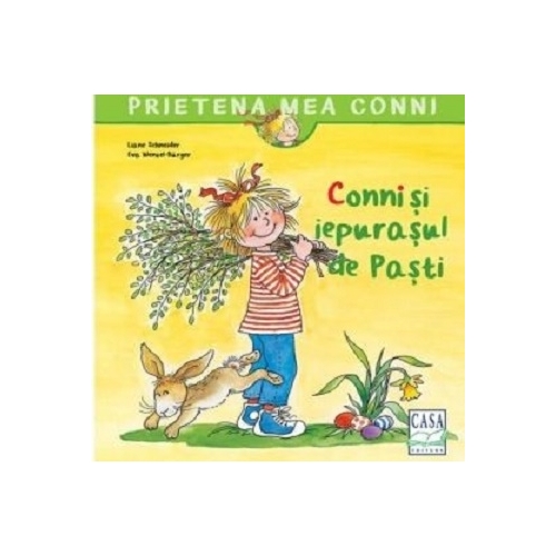 Conni si iepurasul de Pasti - Liane Schneider, editura Casa