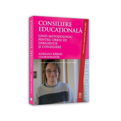 Consiliere Educationala. Ghid metodologic pentru orele de dirigentie si consiliere - Adriana Baban