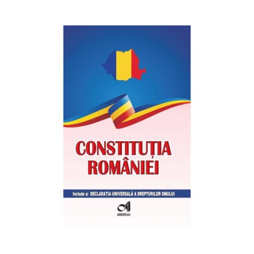 Constitutia Romaniei - include si Declaratia Universala a drepturilor omului