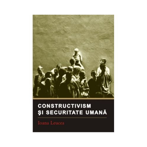 Constructivism si securitate umana - Ioana Leucea