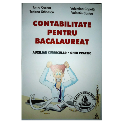 Contabilitate pentru bacalaureat - Tania Costea. Manual auxiliar editura Cermaprint