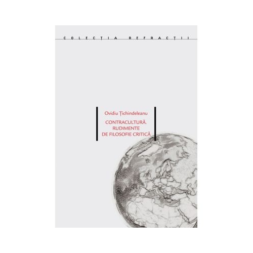 Contracultura. Rudimente de filosofie critica - Ovidiu Tichindeleanu