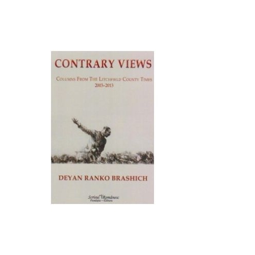 CONTRARY VIEWS. COLUMNS FROM THE LITCHFIELD COUNTY TIMES 2013-2013 - Deyan Ranko Brashich