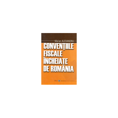 Conventiile fiscale incheiate de Romania - Marian Alexandru