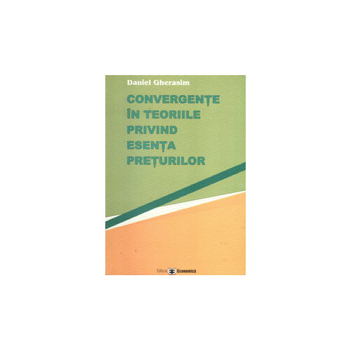 Convergente in teoriile privind esenta preturilor - Daniel Gherasim