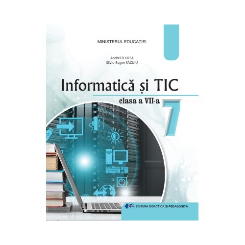 Informatica si TIC. Manual pentru clasa a 7-a - Andrei Florea, Silviu Eugen Sacuiu