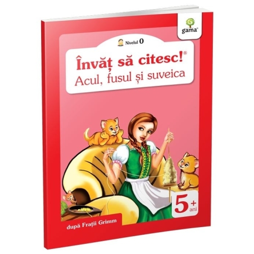 Invat sa citesc! Nivelul 0. Acul, fusul si suveica - dupa Fratii Grimm
