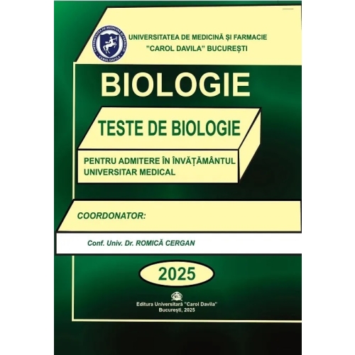 Biologie - Carol Davila. Teste de biologie pentru admiterea in invatamantul universitar medical 2022 Biologie Clasele 9-12 Universitatea Carol Davila