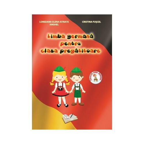 Limba Germana, pentru clasa PREGATITOARE - Loredana Elena Istrate Anghel, editura Ars Libri