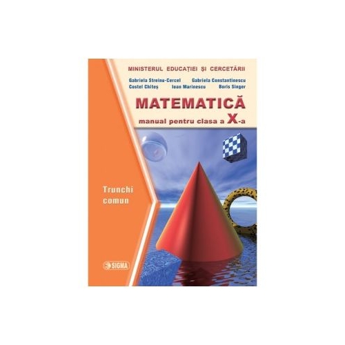 Matematica. Manual trunchi comun clasa a X-a - Gabriela Constantinescu