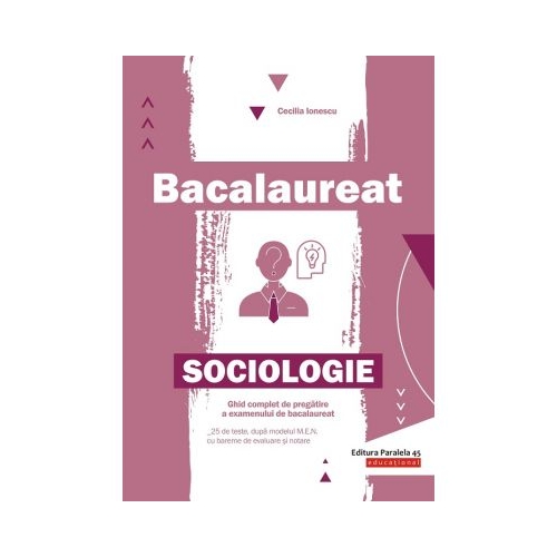 Bacalaureat. Sociologie. Ghid complet de pregatire a examenului de bacalaureat - Cecilia Ionescu