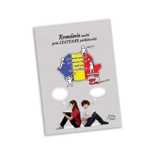 Romania unita prin CENTENAR sarbatorita - varsta 10+