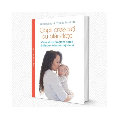 Copii crescuti cu blandete - Gill Rapley, Tracey Murkett