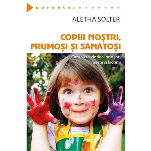 Copiii nostri, frumosi si sanatosi - Aletha Solter