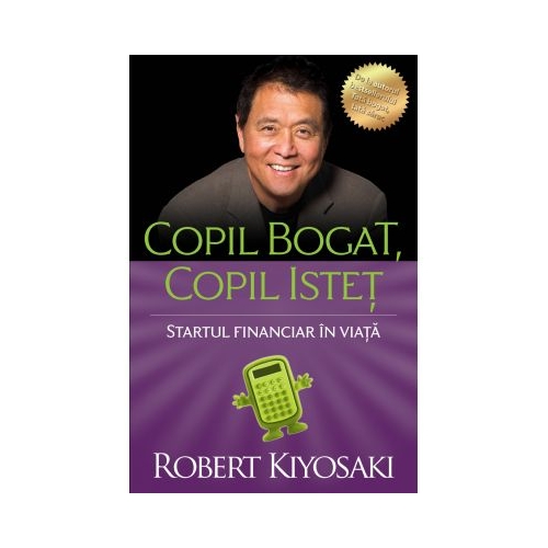 Copil bogat, copil istet. Startul financiar in viata - Robert T. Kiyosaki