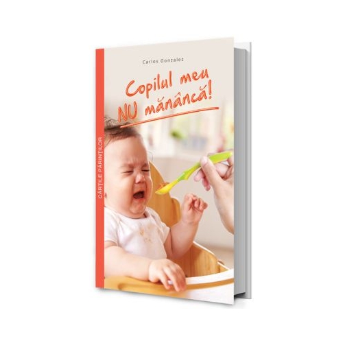 Copilul meu NU mananca! - Carlos Gonzalez