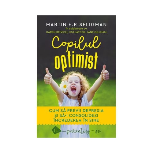 Copilul optimist. Cum sa previi depresia si sa-i consolidezi increderea in sine - Martin E. P. Seligman