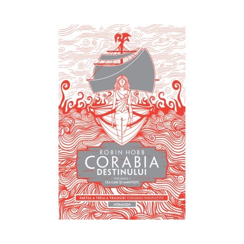 Corabia destinului vol. 1 - Cea care isi aminteste (Trilogia Corabiile insufletite, partea a III-a) - Robin Hobb