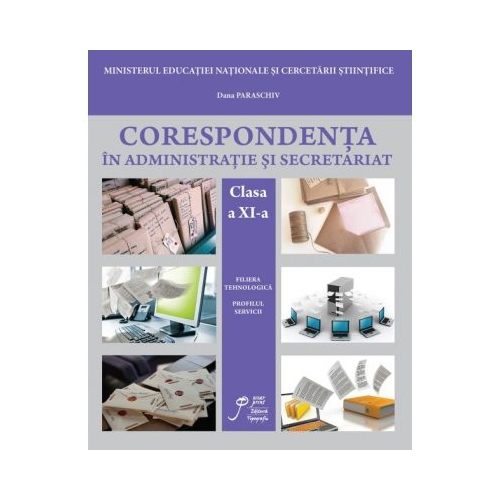 Corespondenta in Administratie si Secretariat clasa a XI-a. Filiera tehnologica. Profilul servicii - Dana Paraschiv