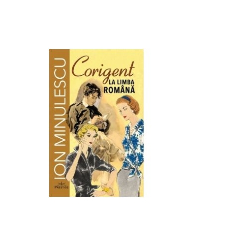 Corigent la limba romana - Ion Minulescu editura Prestige