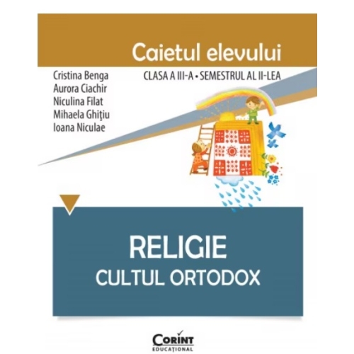 Religie. Cultul ortodox. Caietul elevului clasa a 3-a semestrul 2 - Cristina Benga