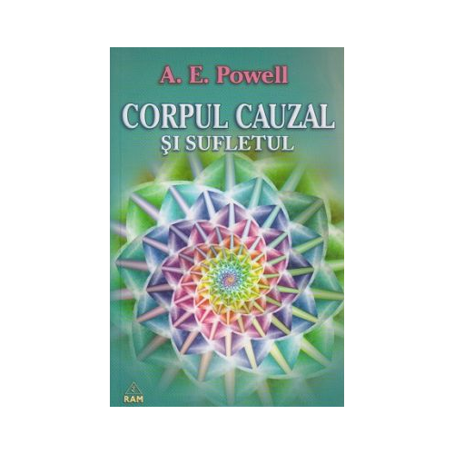 Corpul cauzal si sufletul - Arthur E. Powell