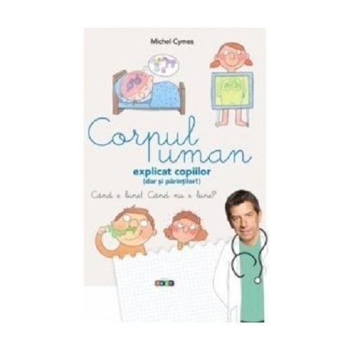 Corpul uman explicat copiilor (dar si parintilor!) - Michel Cymes