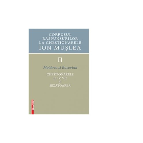 Corpusul raspunsurilor la chestionarele Ion Muslea. Volumul II Moldova si Bucovina - Ion Cuceu, Cosmina Timoce-Mocanu, Maria Cuceu