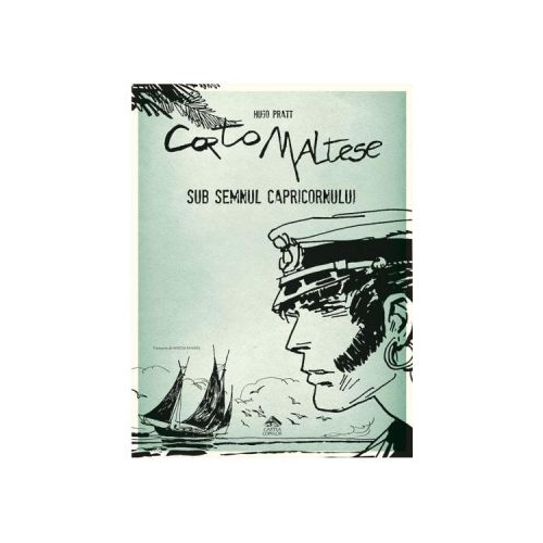 Corto Maltese. Sub semnul capricornului - Hugo Pratt, editura Cartea Copiilor