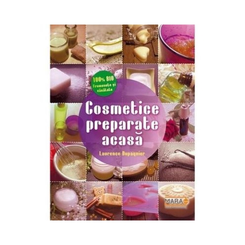 Cosmetice preparate acasa - Laurence Dupaquier