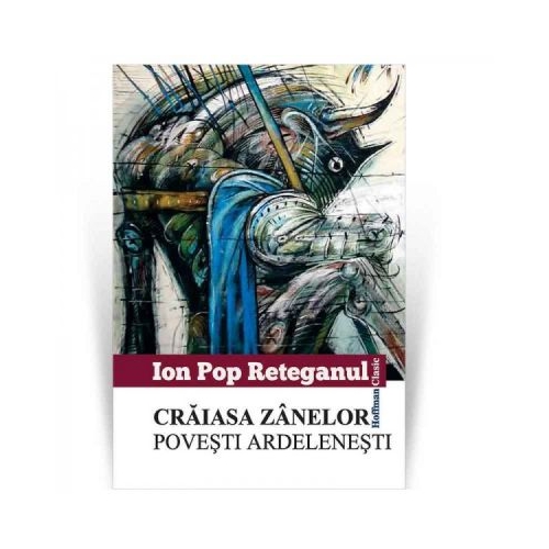 Craiasa zanelor. Povesti ardelenesti - Ion Pop Reteganul
