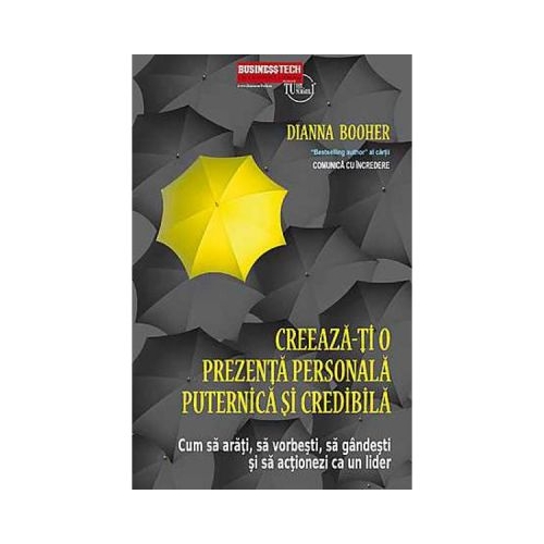 Creeaza-ti O Prezenta Personala Puternica Si Credibila - Dianna Booher