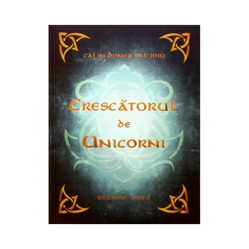 Crescatorul de Unicorni - Calin Donca Oncioiu