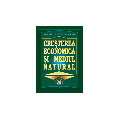 Cresterea economica si mediul natural - Valentin Soroceanu