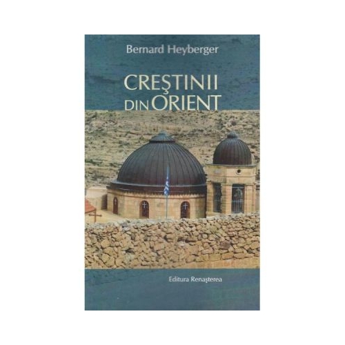 Crestinii din Orient - Bernard Heyberger