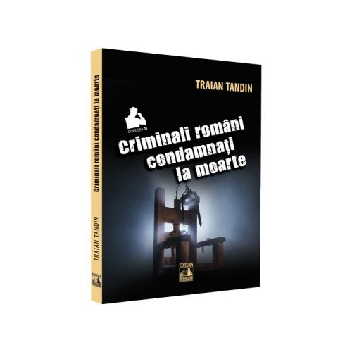 Criminali romani condamnati la moarte - Traian Tandin