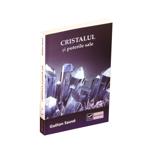 Cristalul si puterile sale - Gaetan Sauve