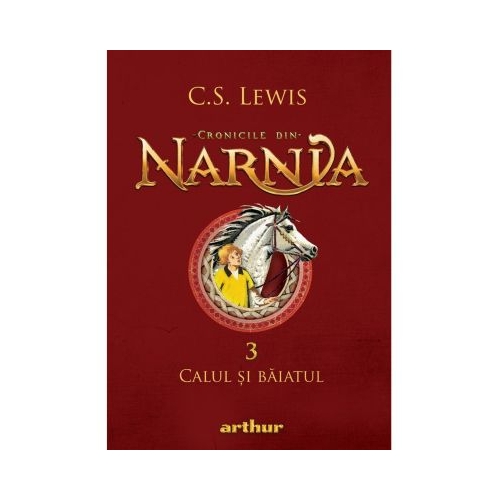 Cronicile din Narnia 3. Calul si baiatul - C. S. Lewis
