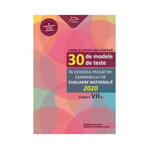 Limba si literatura romana - 30 de modele de teste - in vederea pregatirii examenului de Evaluare Nationala 2020 - clasa a VII-a