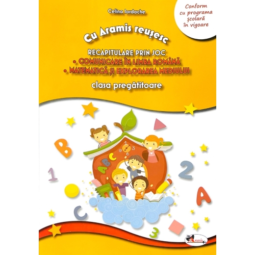 Cu Aramis reusesc, Recapitulare prin joc, clasa pregatitoare Comunicare in Limba Romana, Matematica si Explorarea Mediului - Celina Iordache, editura Aramis