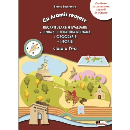 Cu Aramis reusesc. Recapitulare prin joc, clasa a IV-a. Limba si literatura romana. Geografie. Istorie - Bianca Bucurenciu, editura Aramis