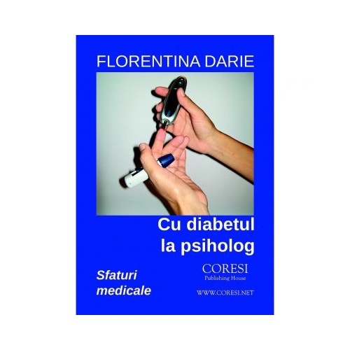 Cu diabetul la psiholog. Sfaturi medicale - Florentina Darie