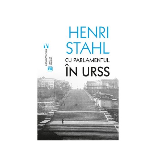 Cu Parlamentul in URSS - Henri Stahl