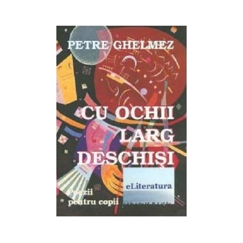 Cu ochii larg deschisi - Petre Ghelmez, ePublishers, Poezii pentru copii, Carti educative