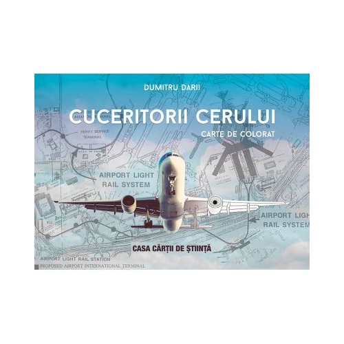 Cuceritorii cerului. Carte de colorat - Dumitru Darii, editura Casa Carti de Stiinta