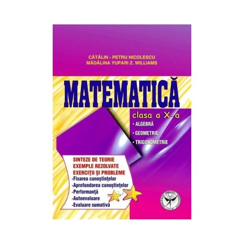 Culegere de exercitii. Matematica, Clasa a X-a. Sinteze si teorie. Algebra, Geometrie-Trigonometrie, editura Icar