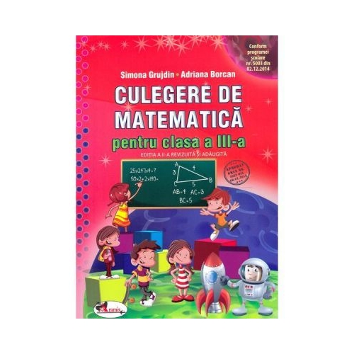 Culegerea de matematica pentru clasa a III-a - Simona Grujdin, editura Aramis