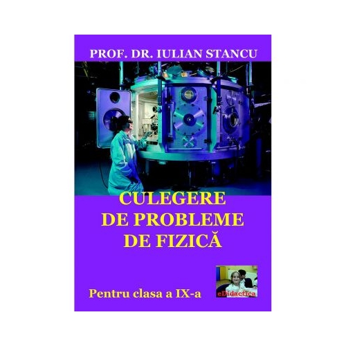 Culegere de probleme de fizica pentru clasa a IX-a - Iulian Stancu, ePublishers, Auxiliare Fizica Clasa 9