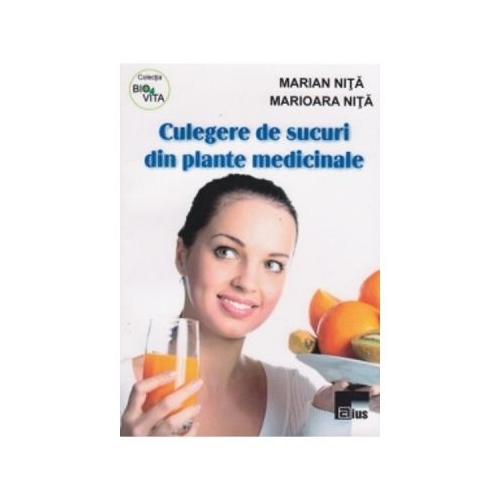 Culegere De Sucuri Din Plante Medicinale - Marian Nita